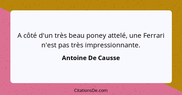 A côté d'un très beau poney attelé, une Ferrari n'est pas très impressionnante.... - Antoine De Causse