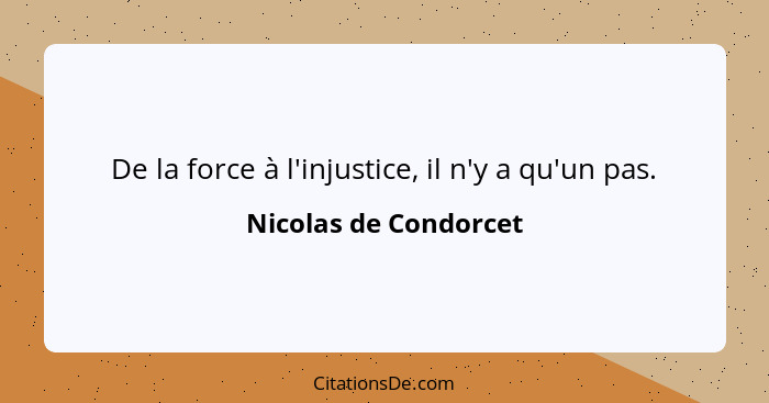 De la force à l'injustice, il n'y a qu'un pas.... - Nicolas de Condorcet