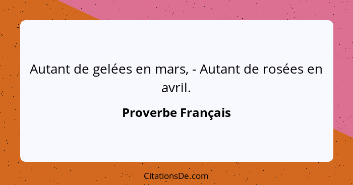 Autant de gelées en mars, - Autant de rosées en avril.... - Proverbe Français