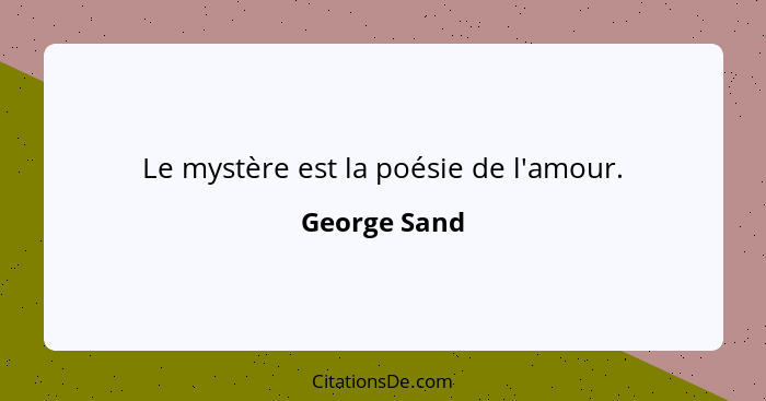Le mystère est la poésie de l'amour.... - George Sand