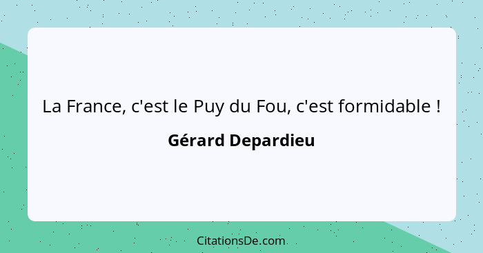 La France, c'est le Puy du Fou, c'est formidable !... - Gérard Depardieu