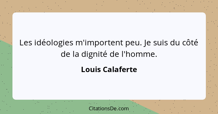 Louis Calaferte Les Ideologies M Importent Peu Je Suis Du