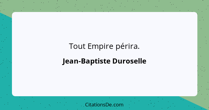 Tout Empire périra.... - Jean-Baptiste Duroselle