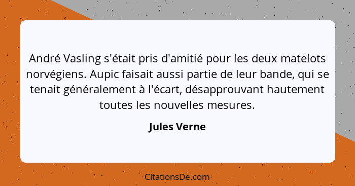 André Vasling s'était pris d'amitié pour les deux matelots norvégiens. Aupic faisait aussi partie de leur bande, qui se tenait généralem... - Jules Verne