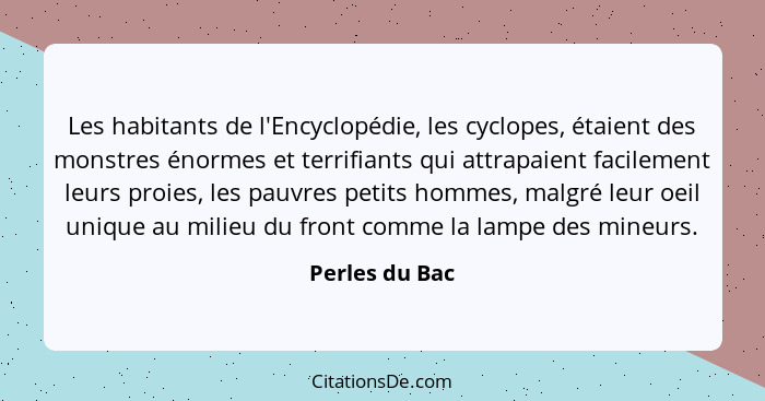 Les habitants de l'Encyclopédie, les cyclopes, étaient des monstres énormes et terrifiants qui attrapaient facilement leurs proies, le... - Perles du Bac