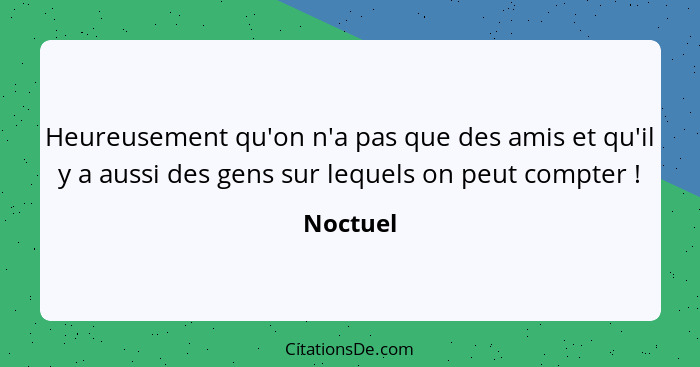 Heureusement qu'on n'a pas que des amis et qu'il y a aussi des gens sur lequels on peut compter !... - Noctuel