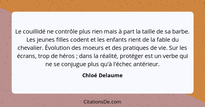 Le couillidé ne contrôle plus rien mais à part la taille de sa barbe. Les jeunes filles codent et les enfants rient de la fable du che... - Chloé Delaume