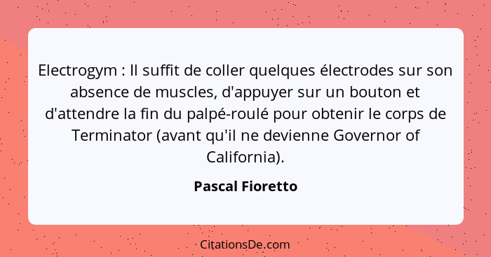 Electrogym : Il suffit de coller quelques électrodes sur son absence de muscles, d'appuyer sur un bouton et d'attendre la fin d... - Pascal Fioretto