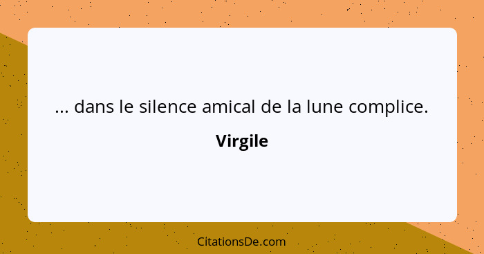 ... dans le silence amical de la lune complice.... - Virgile