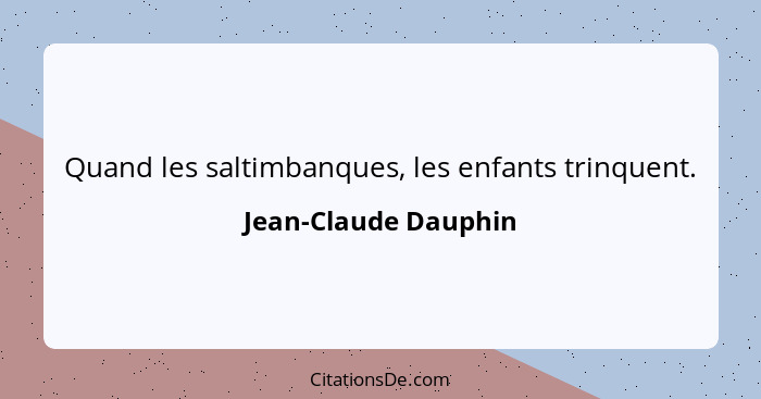 Quand les saltimbanques, les enfants trinquent.... - Jean-Claude Dauphin