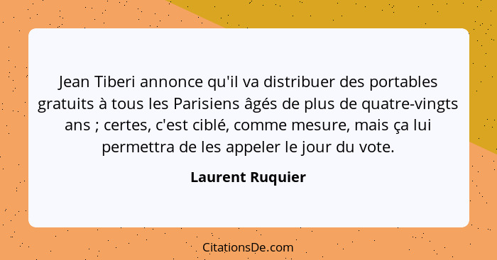 Jean Tiberi annonce qu'il va distribuer des portables gratuits à tous les Parisiens âgés de plus de quatre-vingts ans ; certes,... - Laurent Ruquier