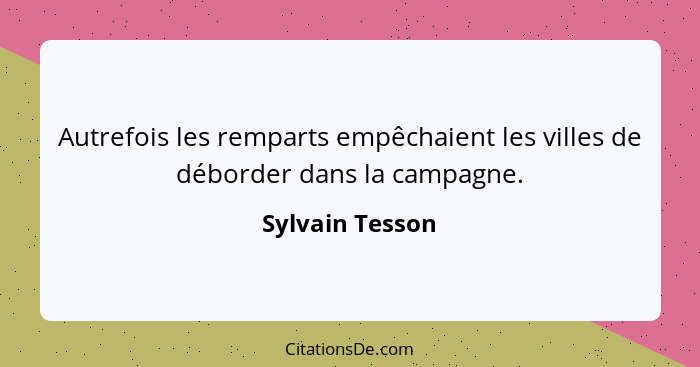 Autrefois les remparts empêchaient les villes de déborder dans la campagne.... - Sylvain Tesson