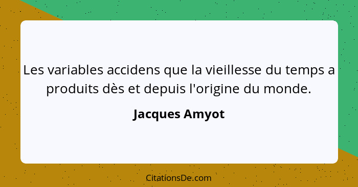 Les variables accidens que la vieillesse du temps a produits dès et depuis l'origine du monde.... - Jacques Amyot