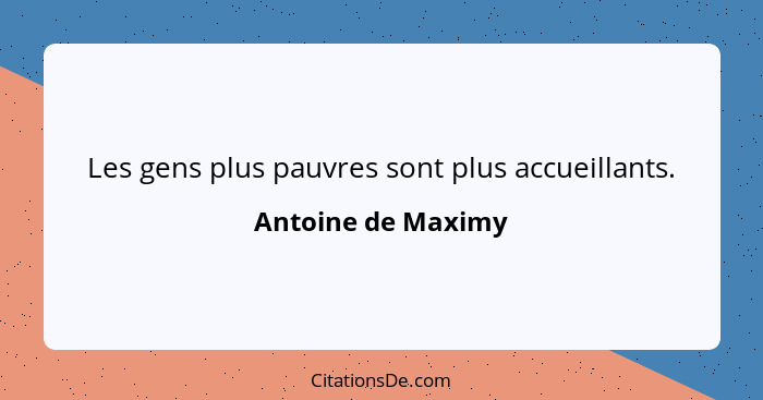 Les gens plus pauvres sont plus accueillants.... - Antoine de Maximy