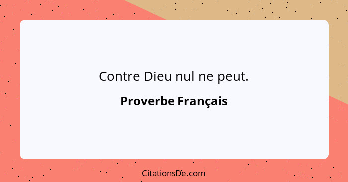 Contre Dieu nul ne peut.... - Proverbe Français