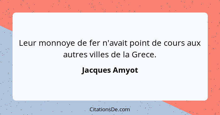 Leur monnoye de fer n'avait point de cours aux autres villes de la Grece.... - Jacques Amyot