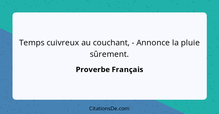 Temps cuivreux au couchant, - Annonce la pluie sûrement.... - Proverbe Français