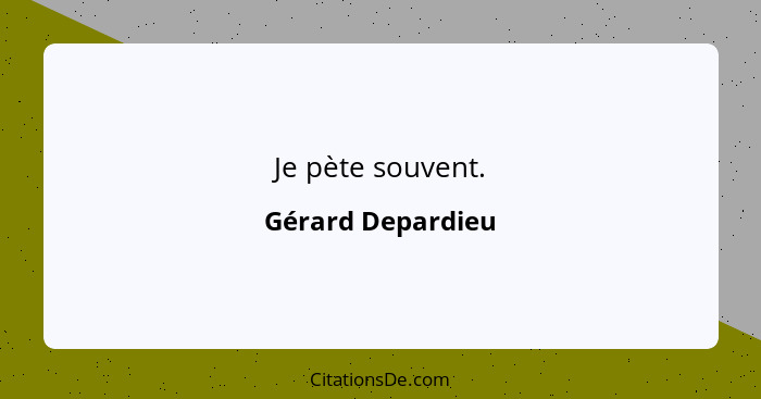 Je pète souvent.... - Gérard Depardieu