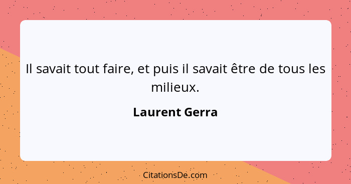 Il savait tout faire, et puis il savait être de tous les milieux.... - Laurent Gerra