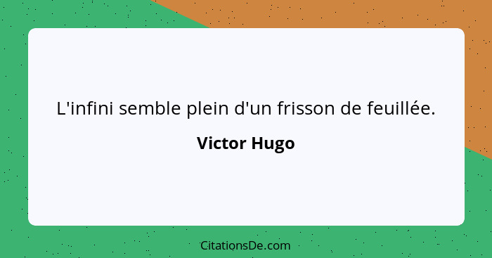 L'infini semble plein d'un frisson de feuillée.... - Victor Hugo