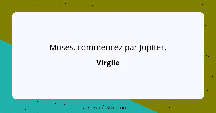 Muses, commencez par Jupiter.... - Virgile