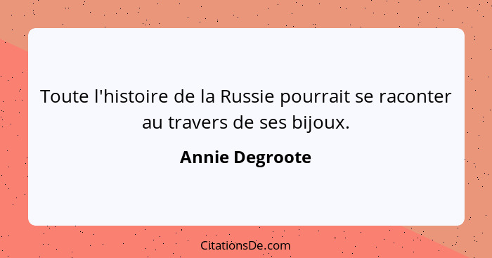 Toute l'histoire de la Russie pourrait se raconter au travers de ses bijoux.... - Annie Degroote