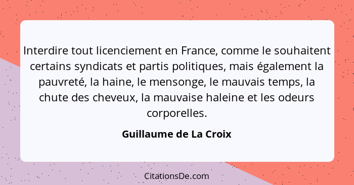 Interdire tout licenciement en France, comme le souhaitent certains syndicats et partis politiques, mais également la pauvreté... - Guillaume de La Croix