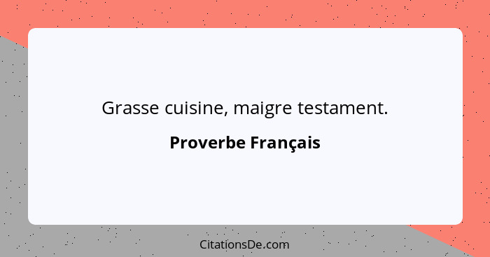 Grasse cuisine, maigre testament.... - Proverbe Français