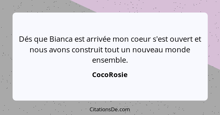 Dés que Bianca est arrivée mon coeur s'est ouvert et nous avons construit tout un nouveau monde ensemble.... - CocoRosie