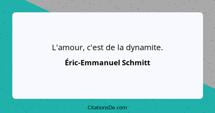 L'amour, c'est de la dynamite.... - Éric-Emmanuel Schmitt