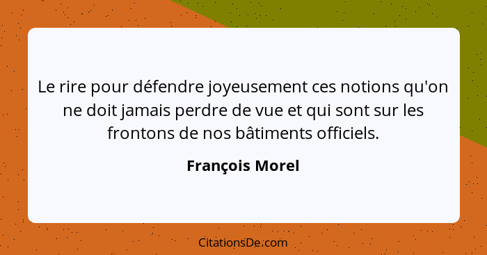 Le rire pour défendre joyeusement ces notions qu'on ne doit jamais perdre de vue et qui sont sur les frontons de nos bâtiments offici... - François Morel