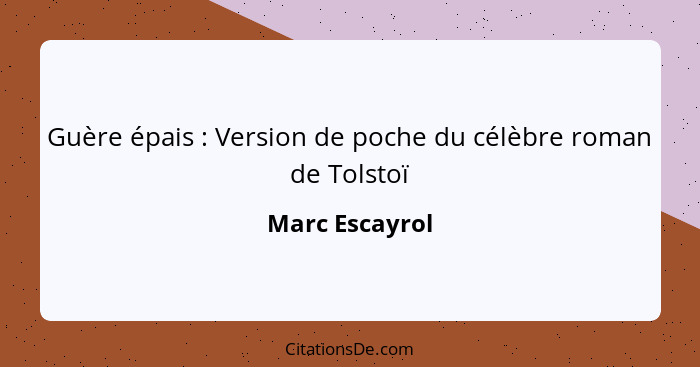 Guère épais : Version de poche du célèbre roman de Tolstoï... - Marc Escayrol