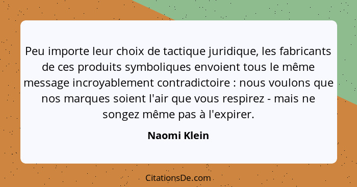 Peu importe leur choix de tactique juridique, les fabricants de ces produits symboliques envoient tous le même message incroyablement co... - Naomi Klein