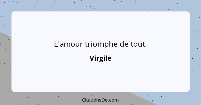 L'amour triomphe de tout.... - Virgile