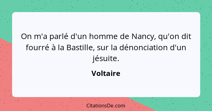 On m'a parlé d'un homme de Nancy, qu'on dit fourré à la Bastille, sur la dénonciation d'un jésuite.... - Voltaire