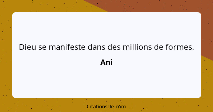 Dieu se manifeste dans des millions de formes.... - Ani