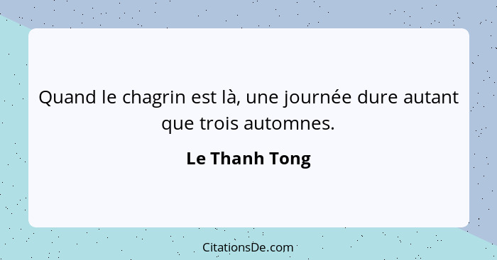 Quand le chagrin est là, une journée dure autant que trois automnes.... - Le Thanh Tong