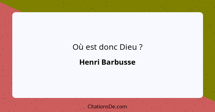 Où est donc Dieu ?... - Henri Barbusse