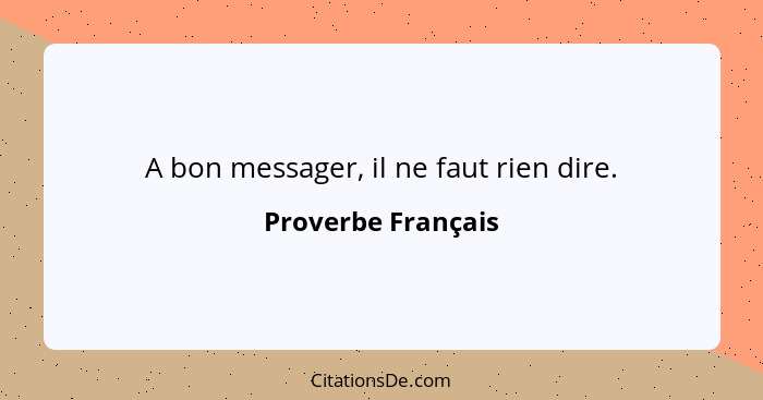 A bon messager, il ne faut rien dire.... - Proverbe Français