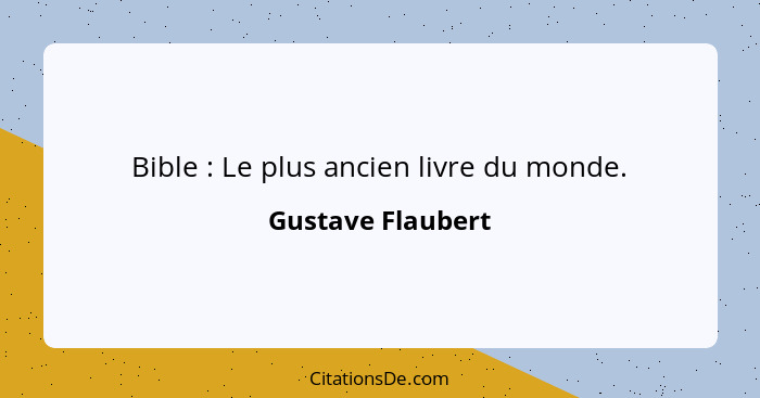 Bible : Le plus ancien livre du monde.... - Gustave Flaubert