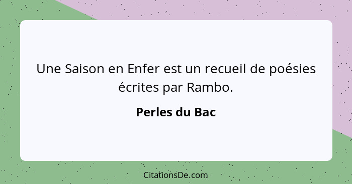 Une Saison en Enfer est un recueil de poésies écrites par Rambo.... - Perles du Bac