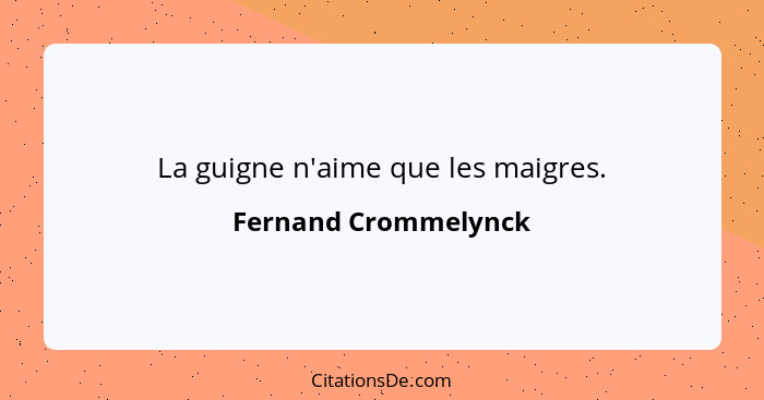 La guigne n'aime que les maigres.... - Fernand Crommelynck