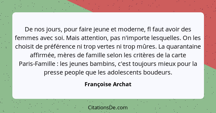 De nos jours, pour faire jeune et moderne, fl faut avoir des femmes avec soi. Mais attention, pas n'importe lesquelles. On les choi... - Françoise Archat