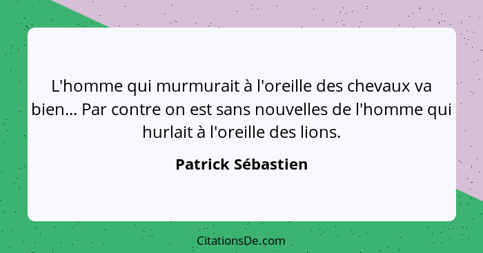 L'homme qui murmurait à l'oreille des chevaux va bien... Par contre on est sans nouvelles de l'homme qui hurlait à l'oreille des l... - Patrick Sébastien