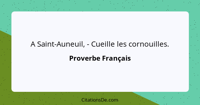 A Saint-Auneuil, - Cueille les cornouilles.... - Proverbe Français