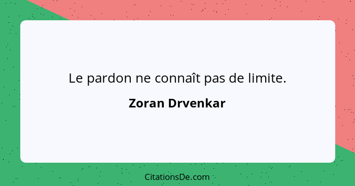 Le pardon ne connaît pas de limite.... - Zoran Drvenkar