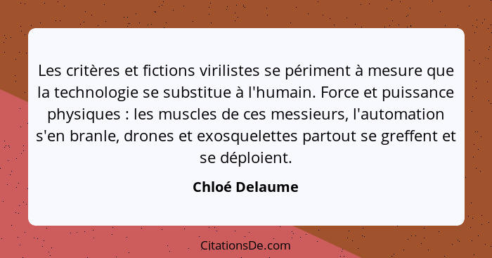 Les critères et fictions virilistes se périment à mesure que la technologie se substitue à l'humain. Force et puissance physiques ... - Chloé Delaume