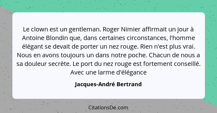Le clown est un gentleman. Roger Nimier affirmait un jour à Antoine Blondin que, dans certaines circonstances, l'homme élégan... - Jacques-André Bertrand