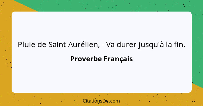 Pluie de Saint-Aurélien, - Va durer jusqu'à la fin.... - Proverbe Français