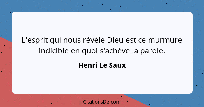 L'esprit qui nous révèle Dieu est ce murmure indicible en quoi s'achève la parole.... - Henri Le Saux